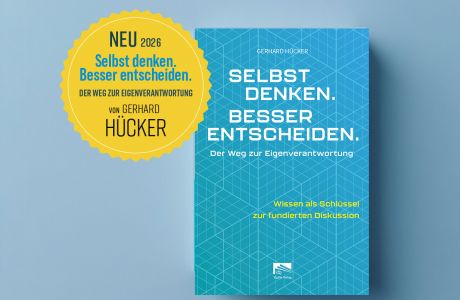 Das neue Buch von Prof. Dr. Gerhard Hücker: Selbst denken. Besser entscheiden.  Der Weg zur Eigenverantwortung