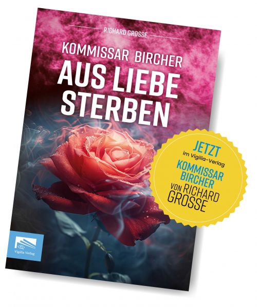 Kommissar Bircher ermittelt wieder in Band 5: »Aus Liebe sterben« von Richard Grosse