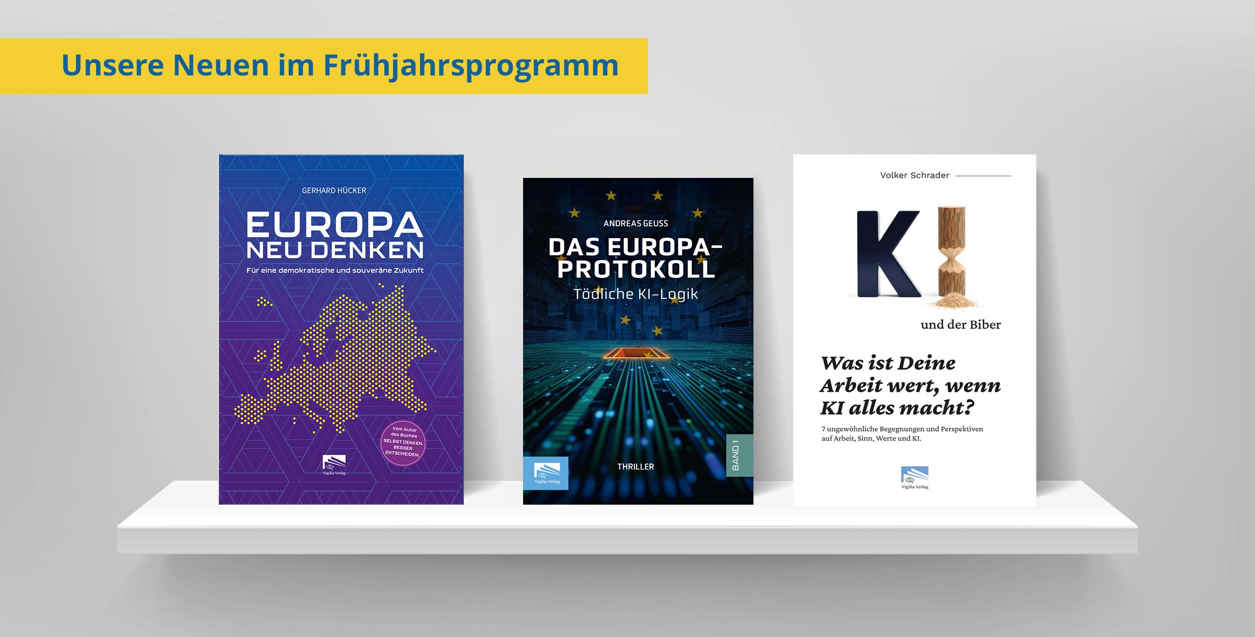 »Europa Neu Denken«, »Das Europa-Protokoll«, »KI und der Biber« Die Autoren G.Hücker, A.Geuss, V.Schrader