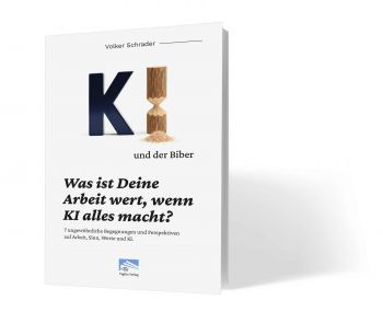 Das jüngste Buch von Volker Schrader: KI und der Biber. Was ist Deine Arbeit wert, wenn KI alles macht?