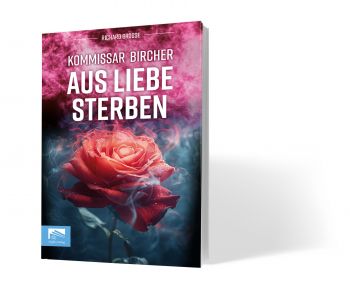 Das neue Buch von Richard Grosse: Kommissar Bircher ermittelt wieder in »Aus Liebe sterben«